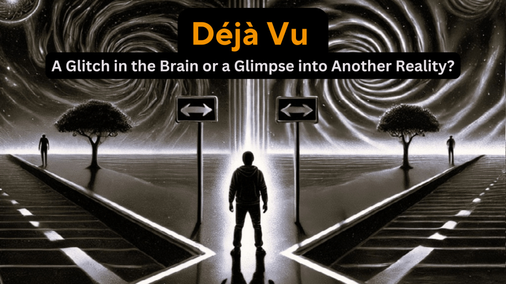 Déjà Vu Explained: A Glitch in the Brain or a Glimpse into Another Reality?